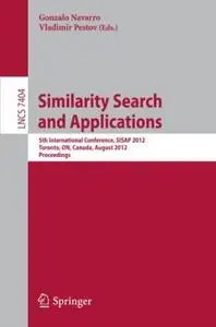 Similarity Search and Applications: 5th International Conference, SISAP 2012, Toronto, ON, Canada, August 9-10, 2012. Proceedin