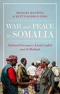 War and Peace in Somalia: National Grievances, Local Conflict and Al-Shabaab (Repost)