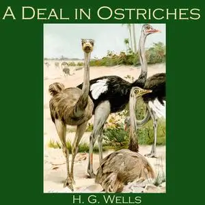 «A Deal in Ostriches» by Herbert Wells