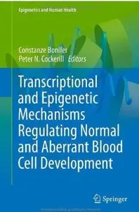 Transcriptional and Epigenetic Mechanisms Regulating Normal and Aberrant Blood Cell Development [Repost]