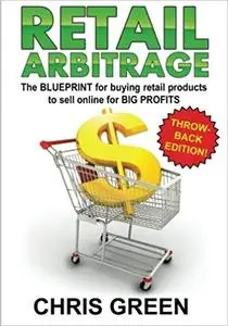 Retail Arbitrage: The Blueprint for Buying Retail Products to Resell Online