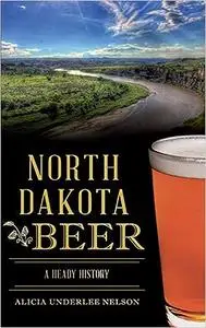North Dakota Beer: A Heady History