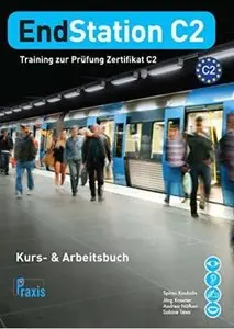 EndStation C2 - Kurs- & Arbeitsbuch: Training zur Prüfung Zertifikat C2