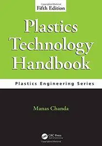 Plastics Technology Handbook, Fifth Edition