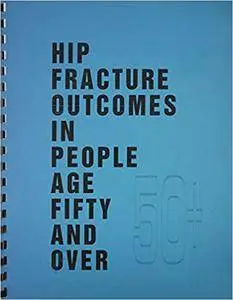 Hip Fracture Outcomes in People Age Fifty and over