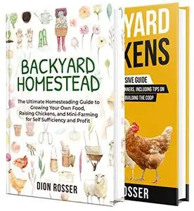 Backyard Homesteading: An Essential Homestead Guide to Growing Food, Raising Chickens, and Creating a Mini-Farm