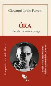 Giovanni Lindo Ferretti - Óra. Difendi, conserva, prega