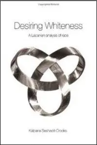 Desiring Whiteness: A Lacanian Analysis of Race