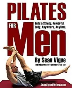 Pilates for Men: Build a Strong, Powerful Core and Body from Beginner to Advanced