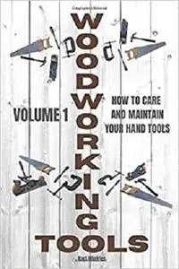 Woodworking Tools: How to care and maintain your hand tools