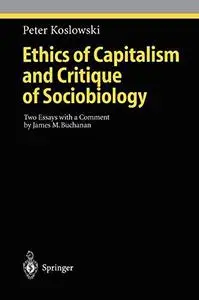 Ethics of Capitalism and Critique of Sociobiology: Two Essays with a Comment by James M. Buchanan