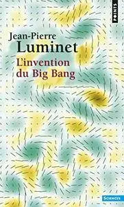 Jean-pierre Luminet, "L'Invention du Big Bang"