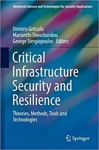 Critical Infrastructure Security and Resilience: Theories, Methods, Tools and Technologies (Repost)