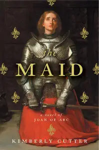 The Maid: A Novel of Joan of Arc by Kimberly Cutter [REPOST]