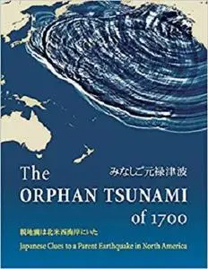 The Orphan Tsunami of 1700: Japanese Clues to a Parent Earthquake in North America [Repost]