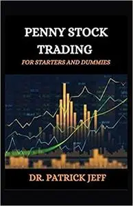 PENNY STOCK TRADING FOR STARTERS AND DUMMIES: All You Need to Start Earning Money Today