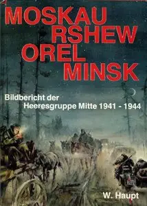 Moskau, Rshew, Orel, Minsk: Bildbericht der Heeresgruppe Mitte 1941-1944 (repost)