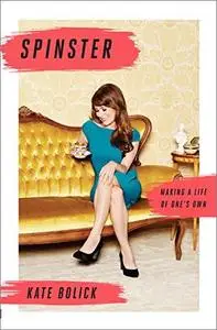 Spinster: Making a Life of One's Own