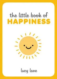 «The Little Book of Happiness» by Lucy Lane