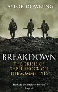 Breakdown: The Crisis of Shell Shock on the Somme, 1916