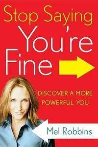 Stop Saying You're Fine: Discover a More Powerful You