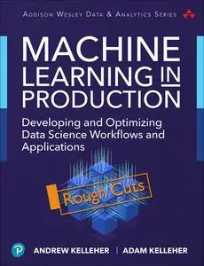 Machine Learning in Production: Developing and Optimizing Data Science Workflows and Applications