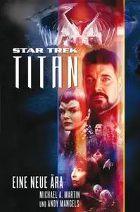 «Star Trek Titan - Band 1: Eine neue Ära» by Michael A. Martin,Andy Mangels