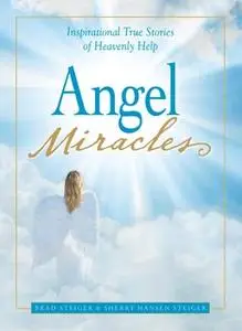 «Angel Miracles» by Brad Steiger,Sherry Hansen Steiger