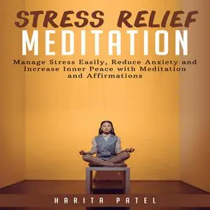 «Stress Relief Meditation: Manage Stress Easily, Reduce Anxiety and Increase Inner Peace with Meditation and Affirmation