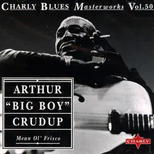 Charly Blues Masterworks Vol. 50. - Arthur 'Big Boy' Crudup: Mean Ol' Frisco (1993)