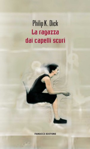 La ragazza dai capelli scuri - Philip K. Dick