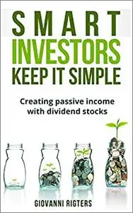 Smart Investors Keep It Simple: Investing in dividend stocks for passive income