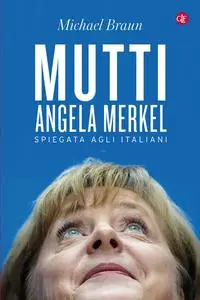 Mutti. Angela Merkel spiegata agli italiani - Michael Braun