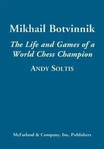 Mikhail Botvinnik: The Life and Games of a World Chess Champion