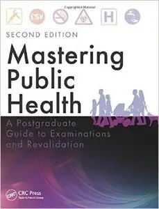 Mastering Public Health: A Postgraduate Guide to Examinations and Revalidation, Second Edition (repost)