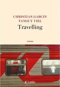 Christian Garcin, Tanguy Viel, "Travelling"