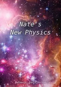 «Nate's New Physics» by Nathaniel David Durham