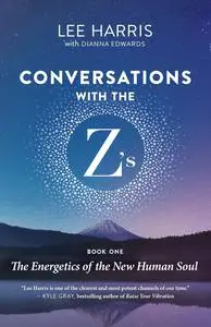 Conversations with the Z’s, Book One: The Energetics of the New Human Soul (Conversations with the Z's, 1)