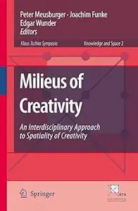 Milieus of Creativity: An Interdisciplinary Approach to Spatiality of Creativity