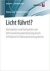 Licht führt!?: Konzeption und Evaluation von Fahrmanöverunterstützung durch lichtbasierte Fahrerassistenzsysteme