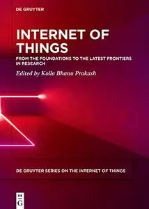 Internet of Things: From the Foundations to the Latest Frontiers in Research