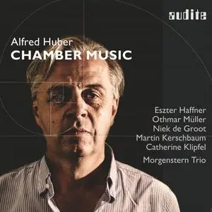 Othmar Muller, Martin Kerschbaum, Catherine Klipfel, Morgenstern Trio - Alfred Huber: Chamber Music (2022)