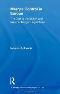 Merger Control in Europe: The Gap in the ECMR and National Merger Legislations (Routledge Research in Competition Law)