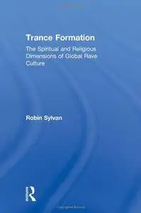 Trance Formation: The Spiritual and Religious Dimensions of Global Rave Culture