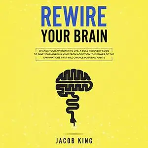 Rewire Your Brain: Change Your Approach to Life [Audiobook]