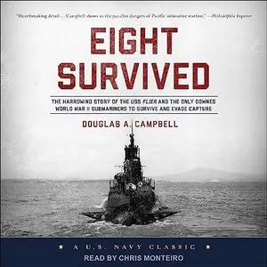 Eight Survived: The Harrowing Story of the USS Flier and the Only Downed World War II Submariners to Survive [Audiobook]