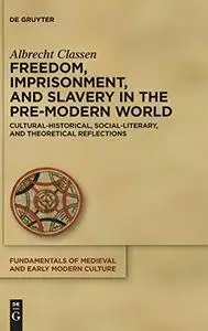 Freedom, Imprisonment, and Slavery in the Pre-Modern World: Cultural-Historical, Social-Literary, and Theoretical Reflections