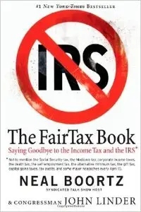 The Fair Tax Book: Saying Goodbye to the Income Tax and the IRS