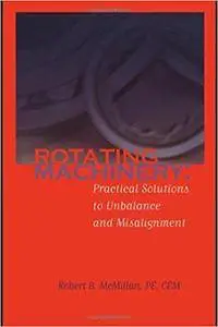 Rotating Machinery: Practical Solutions to Unbalance and Misalignment (Repost)