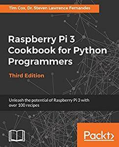 Raspberry Pi 3 Cookbook for Python Programmers - Third Edition (repost)